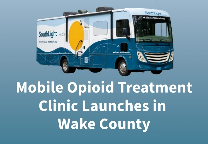 Mobile Opioid Treatment Clinic Launches in Wake County